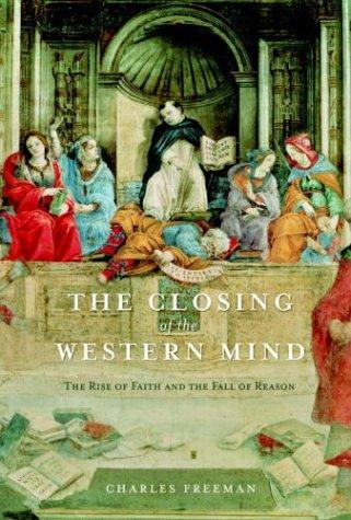 Charles Freeman: The Closing of the Western Mind (Hardcover, 2003, Knopf)