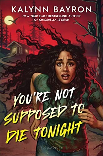 Kalynn Bayron: You're Not Supposed to Die Tonight (2023, Bloomsbury Publishing USA)