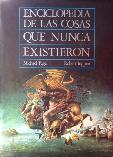 Michael F. Page: Enciclopedia de las cosas que nunca existieron (Spanish language, 1988, Anaya)