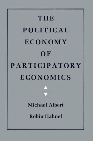 Michael Albert: The Political Economy of Participatory Economics (1991, Princeton University Press)