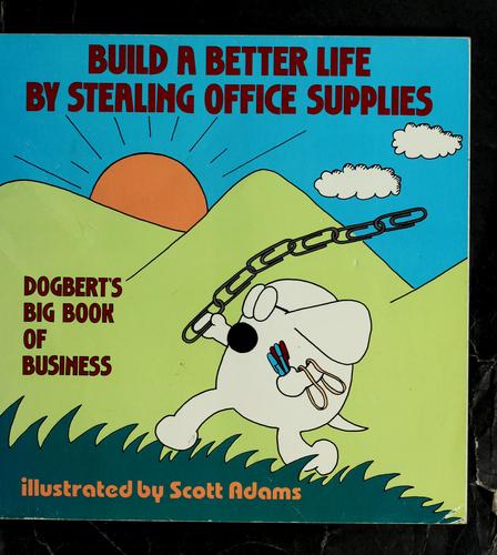 Scott Adams: Build a better life by stealing office supplies (Paperback, 1991, Andrews and McMeel)