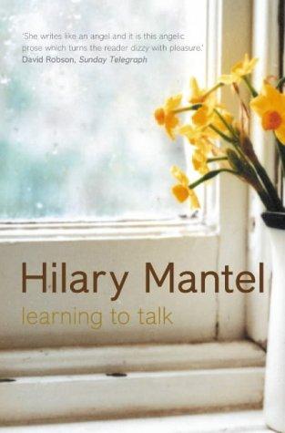 Hilary Mantel: Learning to talk (2003, Fourth Estate)