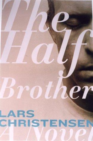 Lars Saabye Christensen: The Half Brother (Hardcover, 2004, Arcade Publishing)