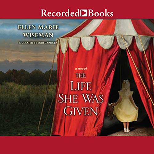 Ellen Marie Wiseman: The Life She Was Given (AudiobookFormat, 2017, Recorded Books, Inc. and Blackstone Publishing)