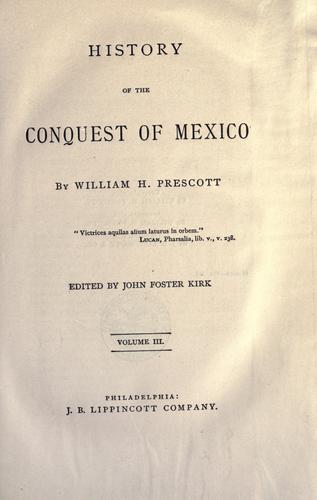 William Hickling Prescott: History of the conquest of Mexico (EBook, 1873, J. B. Lippincott Company)