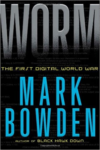 Mark Bowden: Worm: The First Digital World War (Hardcover, 2011, Atlantic Monthly Press)