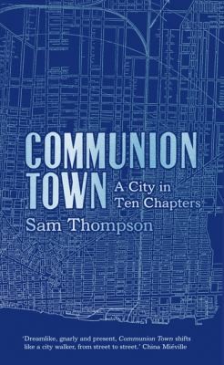 Sam Thompson: Communion Town A City In Ten Chapters (2012, HarperCollins Publishers)