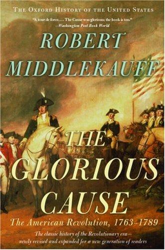 Robert Middlekauff: The Glorious Cause (2007, Oxford University Press, USA)