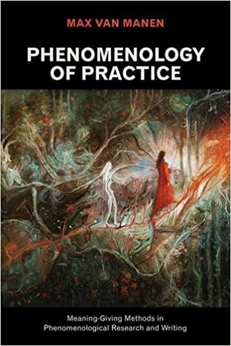 Phenomenology of practice : meaning-giving methods in phenomenological research and writing (2014, Left Coast Press)