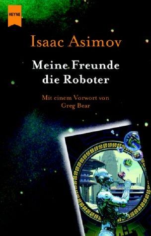 Meine Freunde, die Roboter. (Paperback, German language, 2002, Heyne)