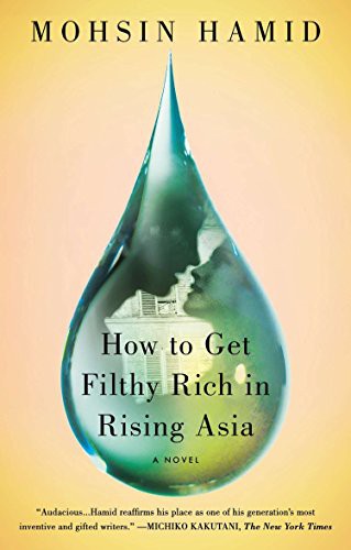 Mohsin Hamid: How to Get Filthy Rich in Rising Asia (Paperback, 2014, Riverhead Books)