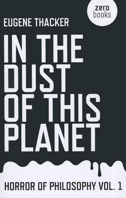 In The Dust Of This Planet (2011, Zero Books)