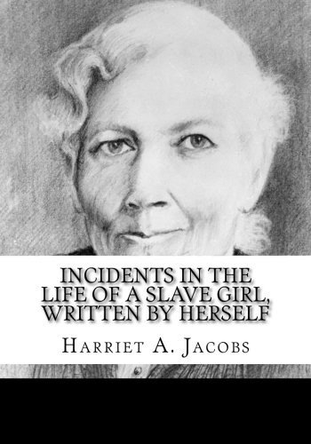 Harriet A. Jacobs: Incidents in the Life of a Slave Girl, Written by Herself (Paperback, 2018, CreateSpace Independent Publishing Platform)