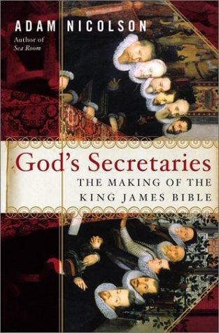Adam Nicolson: God's secretaries: the making of the King James Bible (2003, HarperCollins)