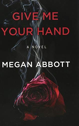 Megan E. Abbott: Give Me Your Hand (Hardcover, 2018, Thorndike Press Large Print)