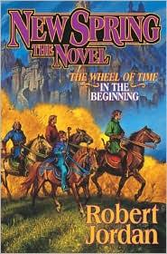 Robert Jordan: NEW SPRING (A WHEEL OF TIME PREQUEL NOVEL) (2004, TOR FANTASY)