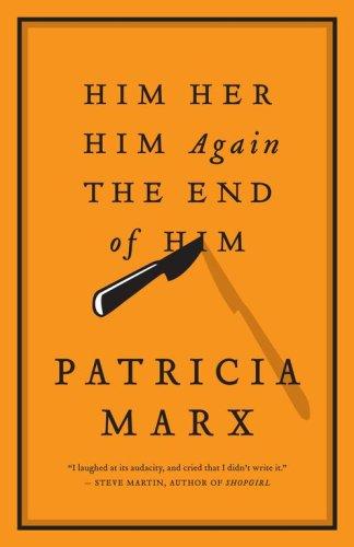 Patricia Marx: Him   Her   Him Again   The End of Him (Hardcover, 2007, Scribner)