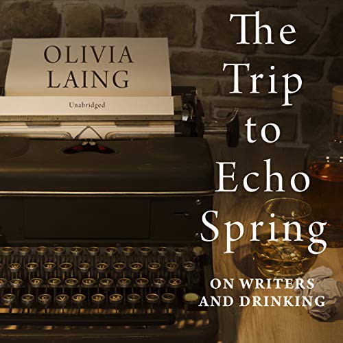 Kate Reading, Olivia Laing: The Trip to Echo Spring (AudiobookFormat, 2019, Blackstone Publishing, Blackstone Audio)