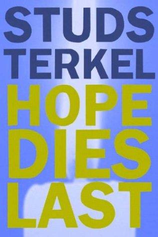 Studs Terkel: Hope Dies Last (Paperback, 2004, New Press)