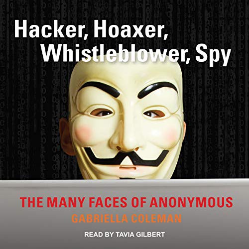 E. Gabriella Coleman: Hacker, Hoaxer, Whistleblower, Spy (AudiobookFormat, 2021, Tantor and Blackstone Publishing)