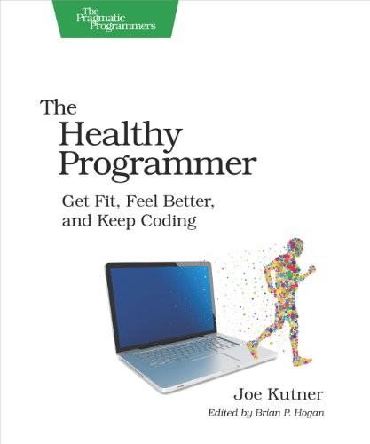 The Healthy Programmer (EBook, 2013, Pragmatic Bookshelf)