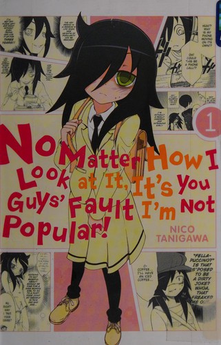 Niko Tanigawa: No matter how I look at it, it's you guys' fault I'm not popular! (2013, Yen Press)