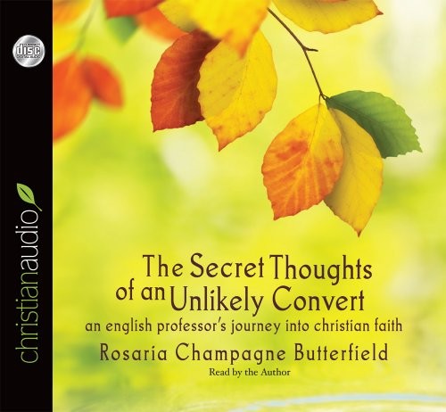 Rosaria Champagne Butterfield: The Secret Thoughts of an Unlikely Convert (AudiobookFormat, 2013, christianaudio)