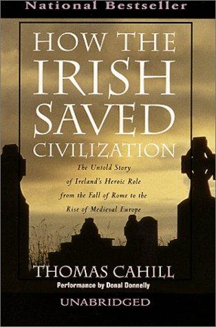 Thomas Cahill: How the Irish Saved Civilization  (AudiobookFormat, 1999, Random House Audio)