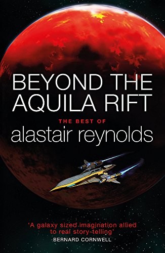 Beyond the Aquila Rift: The Best of Alastair Reynolds (Paperback, 2017, GOLLANCZ)