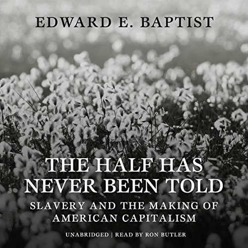 Edward E. Baptist: The Half Has Never Been Told (AudiobookFormat, 2014, Blackstone Audio, Inc., Blackstone Audiobooks)