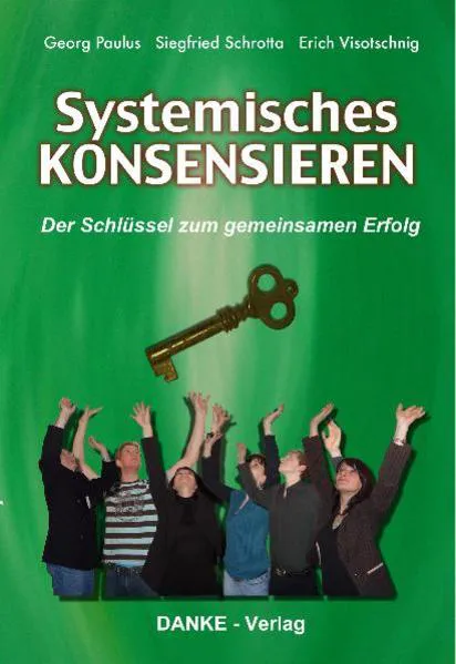 Georg Paulus, Siegfried Schrotta, Erich Visotschnig: Systemisches KONSENSIEREN (German language, 2010)