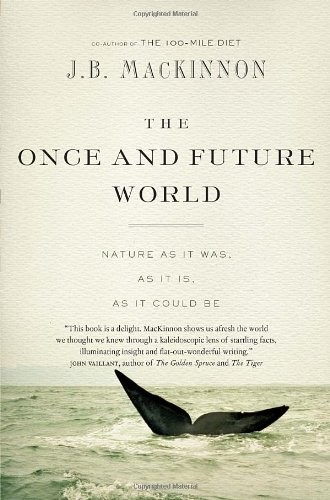 J.B. Mackinnon: The Once and Future World (Hardcover, 2013, Random House Canada)