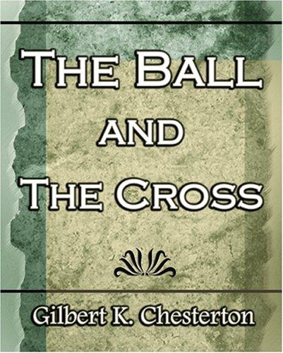 G. K. Chesterton: The Ball and The Cross - 1910 (Paperback, 2006, Book Jungle)