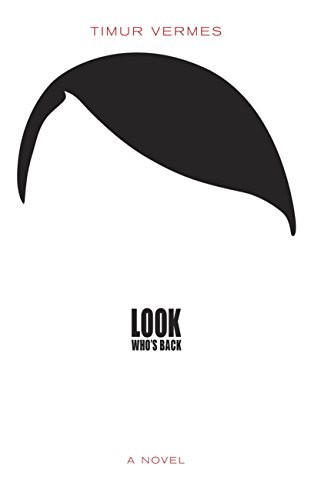 Timur Vermes: Look Who's Back (2015, MacLehose Press)