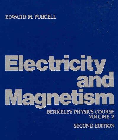 Edward M. Purcell: Electricity and magnetism (1985, McGraw-Hill)