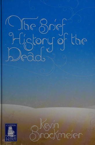 Kevin Brockmeier: The brief history of the dead (2006, Howes, Clipper)