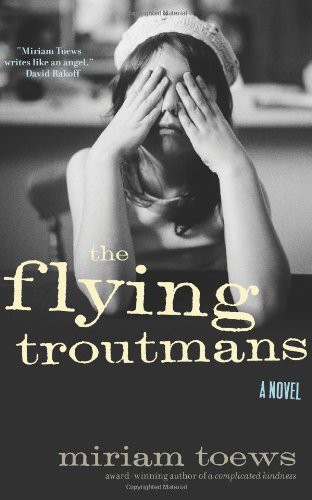 Miriam Toews: The Flying Troutmans (Hardcover, 2008, Knopf Canada)