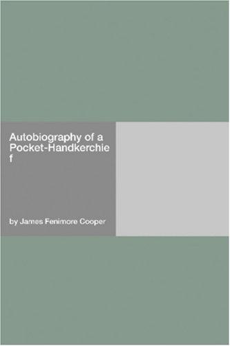 James Fenimore Cooper: Autobiography of a Pocket-Handkerchief (Paperback, 2006, Hard Press)