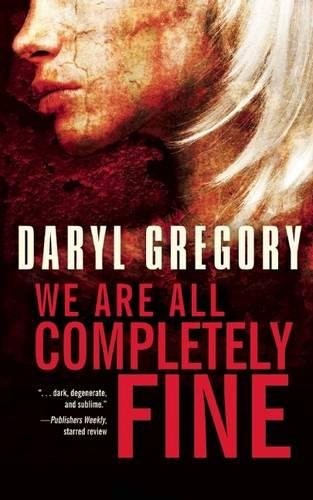 We Are All Completely Fine (Paperback, 2014, Tachyon Publications)