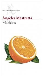 Ángeles Mastretta: Maridos (Spanish language, 2007, Seix Barral)