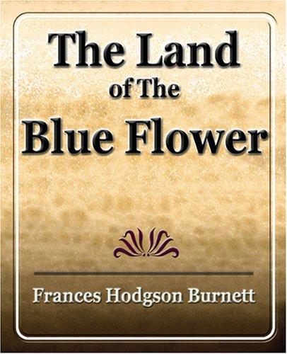 Frances Hodgson Burnett: The Land Of The Blue Flower (Paperback, 2006, Book Jungle)