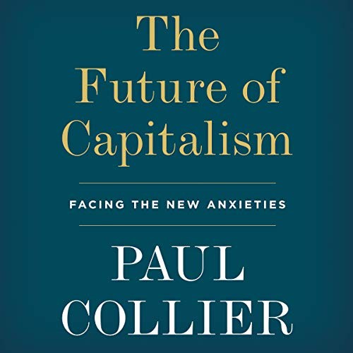 Paul Collier: The Future of Capitalism (AudiobookFormat, 2018, HarperCollins B and Blackstone Audio)