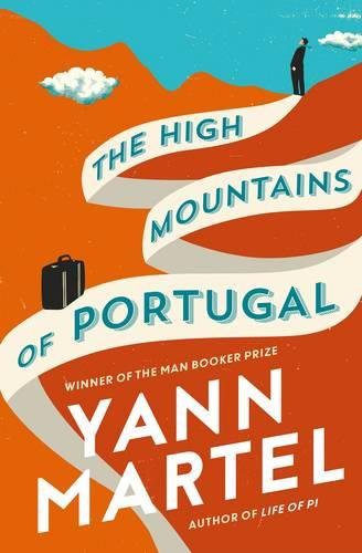 Yann Martel: The High Mountains of Portugal (Hardcover, 2016, imusti, Canongate)