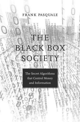 The black box society : the secret algorithms that control money and information (2015, Harvard University Press)