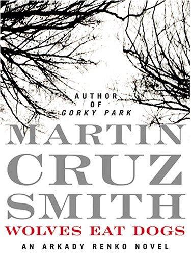 Martin Cruz Smith: Wolves eat dogs (2004, Thorndike Press)