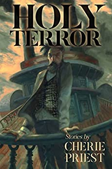 Cherie Priest: Holy Terror, Stories by Cherie Priest (2022, Subterranean Press)