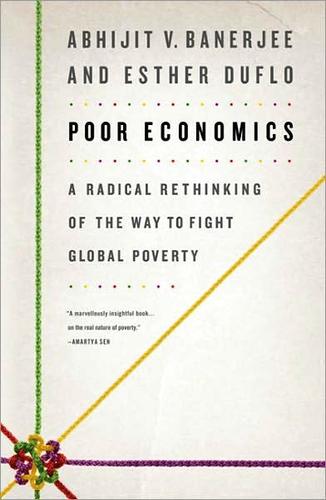 Poor Economics (2011, Public Affairs Press)