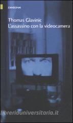 Thomas Glavinic, Thomas Glavinic: L’ assassino con la videocamera (Paperback, Italian language, 2011, Zandonai)