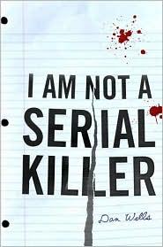 Dan Wells: I Am Not a Serial Killer (John Cleaver #1) (Paperback, 2010, Tor)