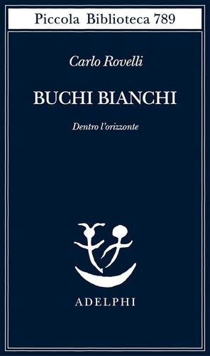 Carlo Rovelli: Buchi bianchi (Paperback, italiano language, 2023, Adelphi)